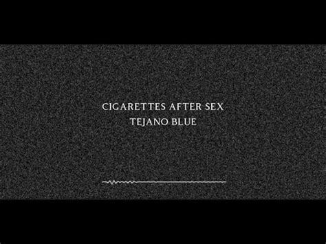 Tejano Blue Cigarettes After Sex Lyrics Youtube