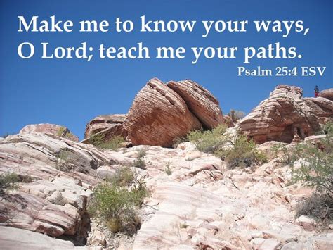 Make Me To Know Your Ways O Lord Teach Me Your Paths Psalm Esv