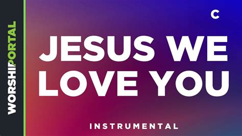 Jesus We Love You Female Key C Instrumental Youtube