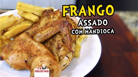 Receita De Frango Assado Mandioca Tv Receitas