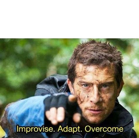 Improvise Adapt Overcome Meme Template R Memetemplatesofficial