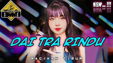 Lagu Joget Terbaru Dai Tra Rindu Dj Papa Remix Youtube