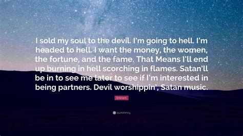 Eminem Quote I Sold My Soul To The Devil Im Going To Hell Im