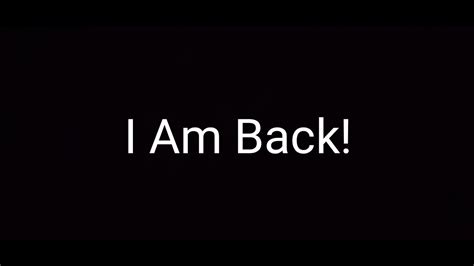 I Am Back Youtube