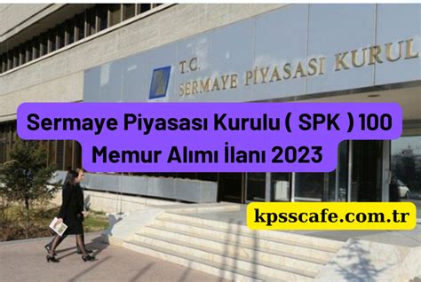 Sermaye Piyasası Kurulu SPK 2023 Yılı 100 Memur Alımı İlanı