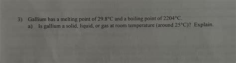 Solved 3) Gallium has a melting point of 29.8∘C and a | Chegg.com