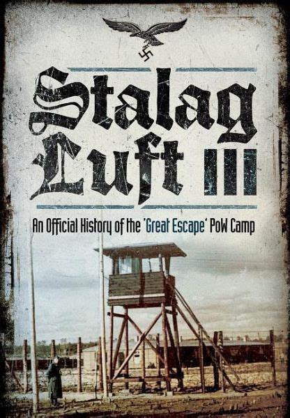 Stalag Luft Iii An Official History Of The Pow Camp Of The Great