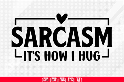 Sarcasm Its How I Hug Svg Graphic By Teeking124 · Creative Fabrica