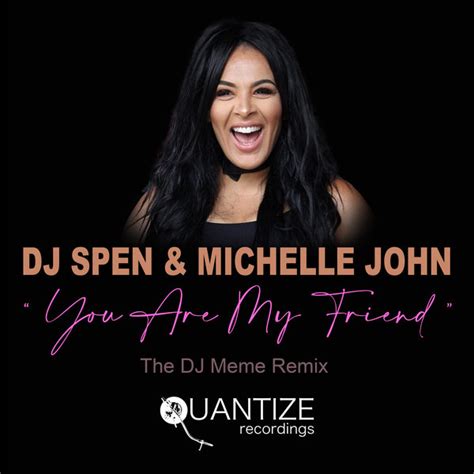 DJ Spen and Michelle John - You Are My Friend (The DJ Meme Remix) on Traxsource