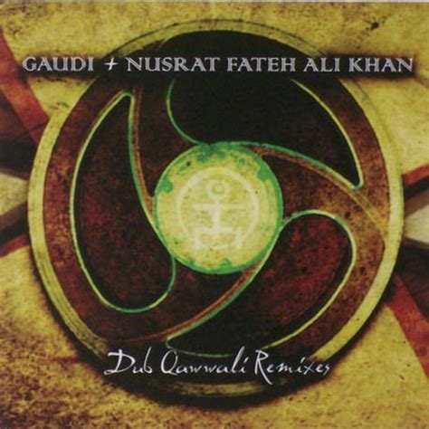 GAUDI + NUSRAT FATEH ALI KHAN : Dub Qawwali (The Remixes) | GAUDI