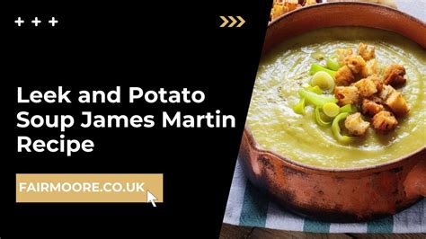 Warming Up With James Martins Classic Homemade Leek And Potato Soup Fair And Moore Uk