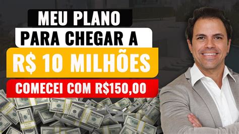 Meu Plano Pra Chegar A R 10 MilhÕes De Reais Youtube