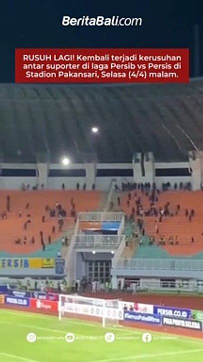 Rusuh Lagi Kembali Terjadi Kerusuhan Antar Suporter Di Laga Persib Vs