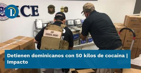 Detienen Dominicanos Con 50 Kilos De Cocaína Impacto