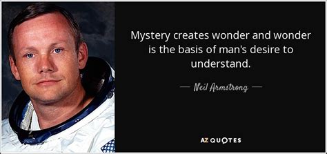 Neil Armstrong Quote Mystery Creates Wonder And Wonder Is The Basis Of