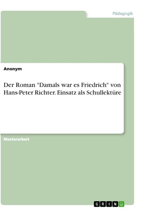 Der Roman Damals War Es Friedrich Von Hans Peter Richter Einsatz Als