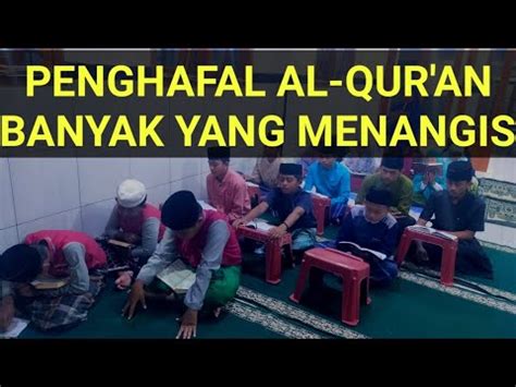 PARA PENGHAFAL AL QUR AN SAAT INI BANYAK YANG MENANGIS TAPI NANTI