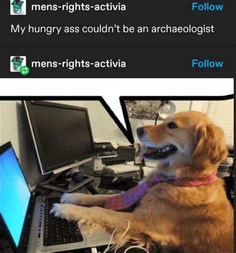 My Hungry Ass Couldn T Be An Archeologist R Tumblr