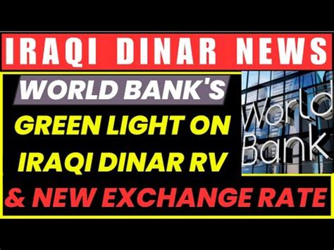 Iraqi Dinar World Bank Greenlights Iraq S New Iqd Exchange Rate Rv