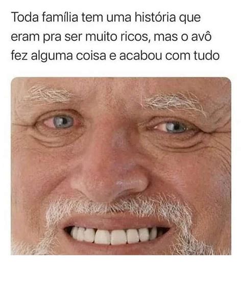 Toda família tem uma história que eram pra ser muito ricos mas o avô