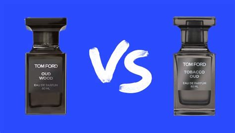 Tom Ford Oud Wood Vs Tobacco Oud Which One Is The Best