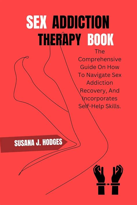 Amazon Sex Addiction Therapy Book The Comprehensive Guide On How To Navigate Sex Addiction