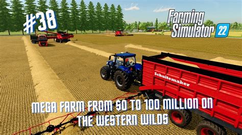 Farm Simulator 22 MEGA FARM From 0 To 100 Million The Western Wilds