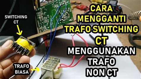 Cara Mengganti Trafo Switching Ct Menggunakan Trafo Non Ct Youtube