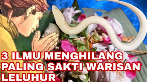 3 ILMU MENGHILANG PALING SAKTI WARISAN LELUHUR NUSANTARA YouTube