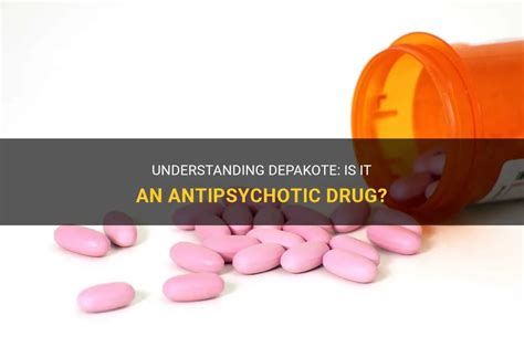 Understanding Depakote Is It An Antipsychotic Drug Medshun