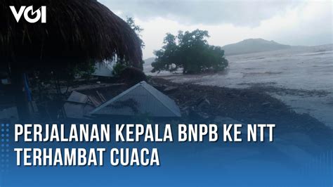 Perjalanan Kepala BNPB Ke NTT Terhambat Cuaca Buruk YouTube