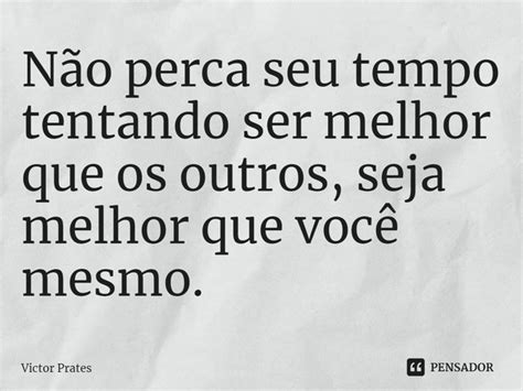 ⁠não Perca Seu Tempo Tentando Ser Victor Prates Pensador