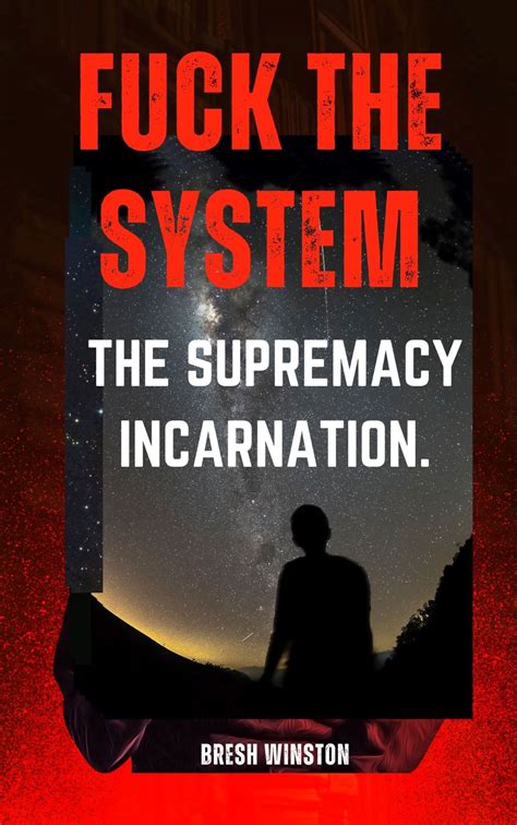 Fuck The System The Supremacy Incarnation By Bresh Winston BookLife