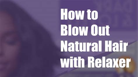 How to Blow Out Natural, Curly, Coily Hair with Relaxer