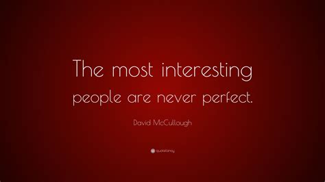 David Mccullough Quote The Most Interesting People Are Never Perfect