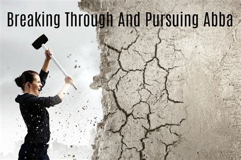 Breaking Through And Pursuing Abba Reigning Son Ministries