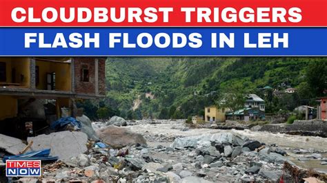 Live News A Cloudburst Triggered Flash Floods In Leh Town Relief