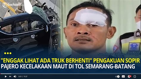 Enggak Lihat Ada Truk Berhenti Pengakuan Sopir Pajero Kecelakaan Maut