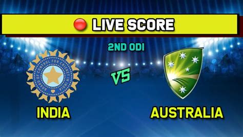 IND vs AUS Live Cricket Score 2nd ODI, India vs Australia: India Aim to ...