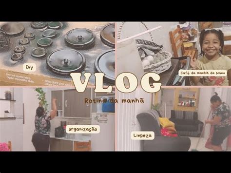 Vlog Rotina da manhã Limpeza e organização DIY YouTube