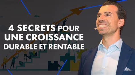 Les 4 Secrets Pour Assurer Une Croissance Durable Et Rentable Youtube