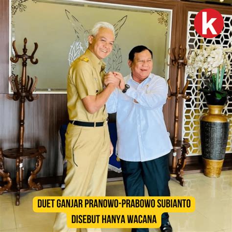 Duet Ganjar Pranowo Prabowo Subianto Disebut Hanya Wacana Politik