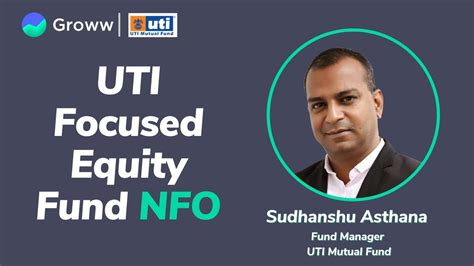 Uti Focused Equity Fund Nfo Sudhanshu Asthana Uti Mutual Fund