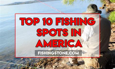 Fishing Spots In America Top Fishing Hot Spots To Try Fishingstone