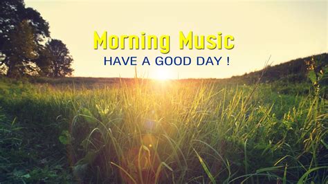 The Best Good Morning Music Wake Up Happy Peaceful Morning