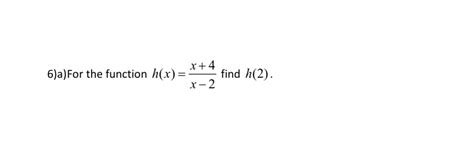 Solved A For The Function H X X 4x 2 ﻿find H 2