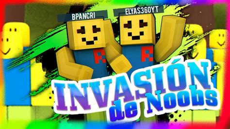 Noobs Vs Invasion De Noobs En Roblox Apocalipsis De Noobs Con Elyas