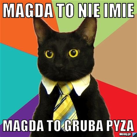 Magda To Nie Imie Magda To Gruba Pyza Memy Pl