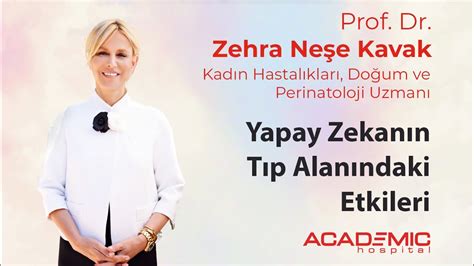 Prof Dr Zehra Neşe Kavak Anlatıyor Yapay Zekanın Tıp Alanındaki