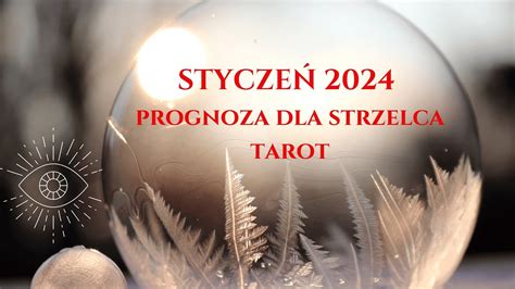 PROGNOZA DLA STRZELCA HOROSKOP STRZELEC STYCZEŃ 2024 koniec cyklu